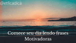 frases motivadoras para melhorar seu dia a dia
