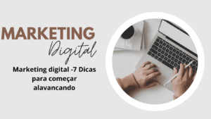 Marketing digital -7 Dicas para começar alavancando