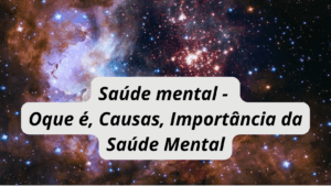 Saude mental - Oque é, Causas, Importância da saude mental