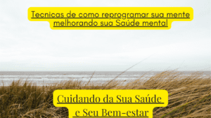 Tecnicas De Como Reprogramar Sua Mente Melhorando Sua Saude Mental