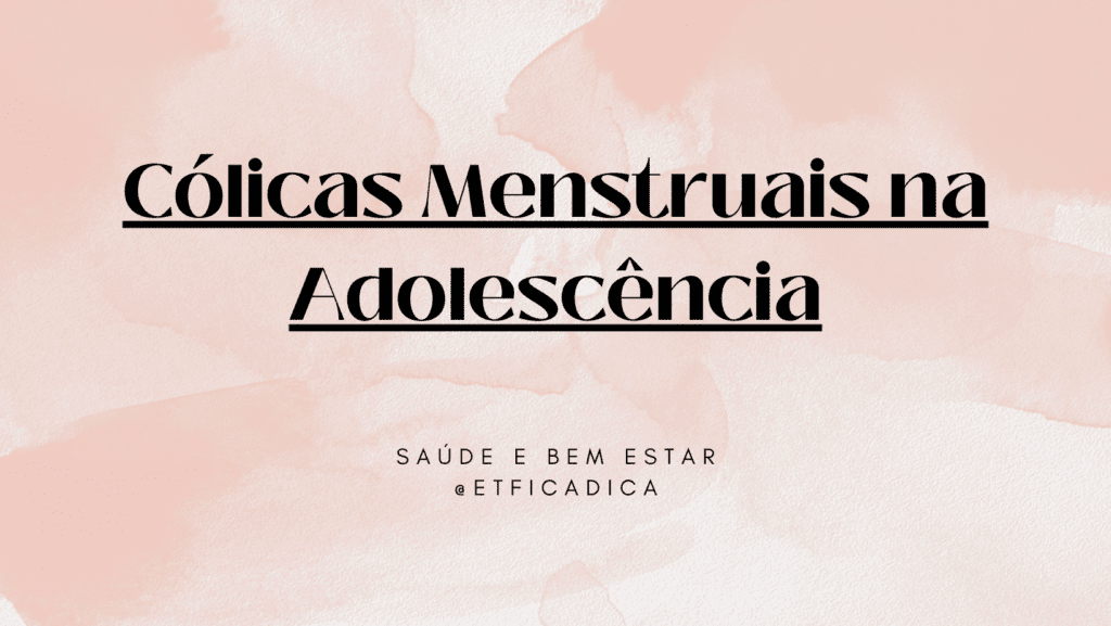 Cólicas Menstruais na Adolescência Saúde e bem estar