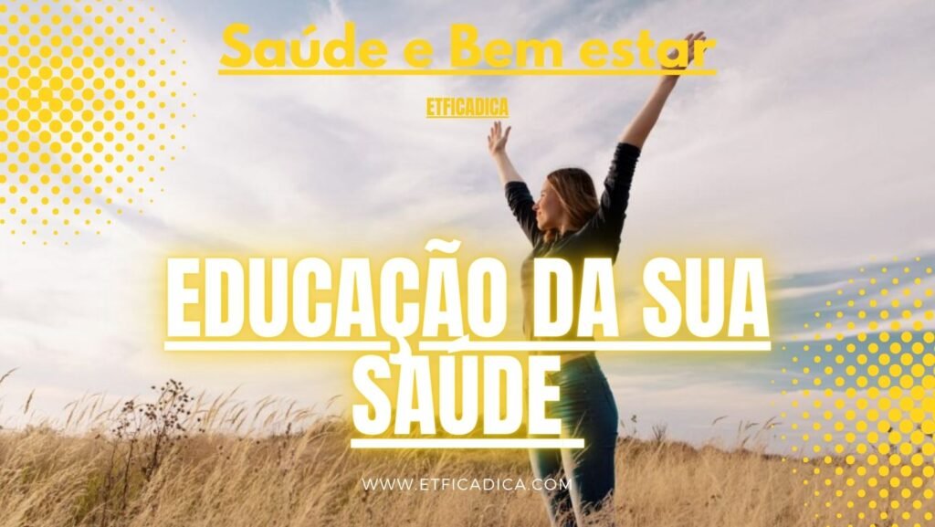 Educação da sua Saúde são essenciais para garantir uma vida plena e equilibrada.