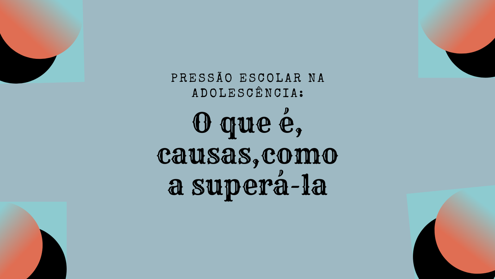 Pressão escolar na adolescência: O que é, causas,como a superá-la