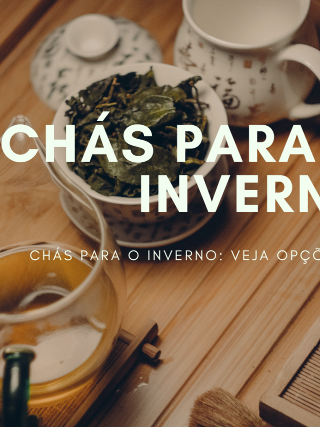 CHÁS PARA O INVERNO: VEJA OPÇÕES DELICIOSAS