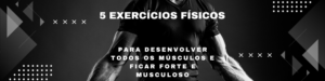para desenvolver todos os músculos e ficar forte e musculoso