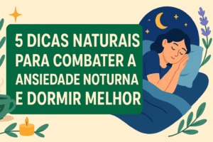 5 Dicas Naturais para Combater a Ansiedade Noturna e Dormir Melhor