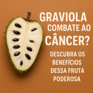 Graviola combate ao câncer? Veja o Que a Ciência Revela Sobre Essa Fruta